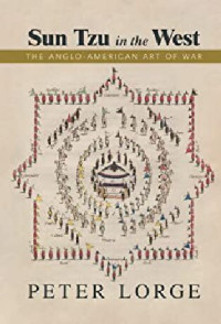 Peter Lorge — Sun Tzu in the West: The Anglo-American Art of War