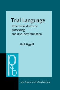 Gail Stygall — Trial Language: Differential Discourse Processing and Discursive Formation