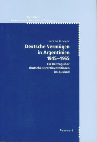 Silvia Kroyer — Deutsche Vermögen in Argentinien 1945-1965: Ein Beitrag über deutsche Direktinvestitionen im Ausland