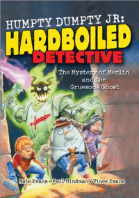Nate Evans, Paul Hindman — The Mystery of Merlin and the Gruesome Ghost (Humpty Dumpty, Jr., Hardboiled Detective)