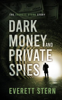 Everett Stern — Dark Money and Private Spies: The Everett Stern Story