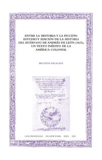 Andrés de León — Entre la historia y la ficción / estudio y edición de la "Historia del Huérfano" de Andrés de León (1621), un texto inédito de la América colonial, Belinda Palacios.
