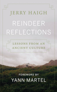 Jerry Haigh — Reindeer Reflections: Lessons from an Ancient Culture