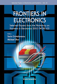 Sorin Cristoloveanu, Sorin Cristoloveanu, Michael S Shur — Frontiers in Electronics: Selected Papers from the Workshop on Frontiers in Electronics 2013 (WOFE-13): Selected Papers from the Workshop on Frontiers ...