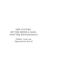 Roger Dahood — The Future of the Middle Ages and the Renaissance: Problems, Trends, and Opportunities for Research