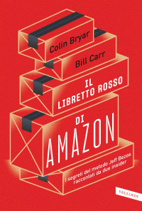 Colin Bryar, Bill Carr — Il libretto rosso di Amazon. I segreti del metodo Jeff Bezos raccontati da due insider