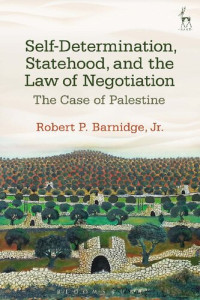 Robert P. Barnidge, Jr. — Self-Determination, Statehood, and the Law of Negotiation