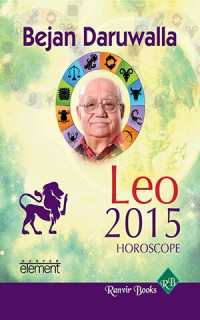 Bejan Daruwalla — Your Complete Forecast 2015 Horoscope--Leo