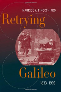 Maurice A. Finocchiaro — Retrying Galileo, 1633-1992