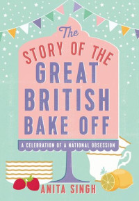 Anita Singh — The Story of the Great British Bake Off