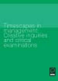 Ronald E. Purser; Barbara Adam; Jack Petranker — Timescapes in Management : Creative Enquiries and Critical Examinations