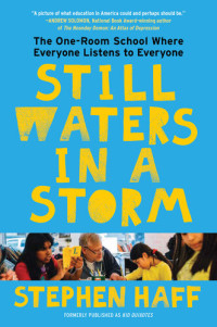 Stephen Haff — Still Waters in a Storm: The One-Room School Where Everyone Listens to Everyone (Kid Quixotes)