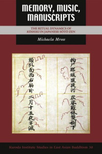 Michaela Mross — Memory, Music, Manuscripts: The Ritual Dynamics of Kōshiki in Japanese Sōtō Zen