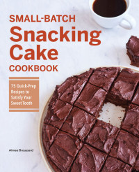 Aimee Broussard — Small-Batch Snacking Cake Cookbook