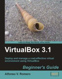 Romero, Alfonso V — VirtualBox 3.1: beginner's guide. - Description based on print version record. - Includes index