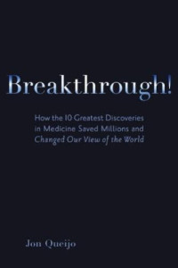 Queijo, Jon — Breakthrough!: How the 10 Greatest Discoveries in Medicine Saved Millions and Changed Our View of the World