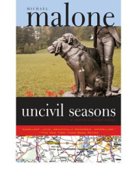 Malone, Michael — Uncivil seasons: a novel