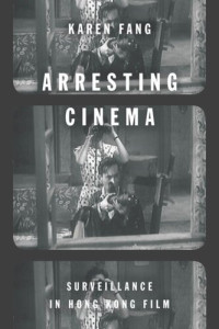 Karen Fang — Arresting Cinema: Surveillance in Hong Kong Film
