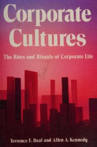 Terrence E. Deal and Allen A. Kennedy — Corporate Cultures: The rites and rituals of corporate life