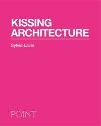 Sylvia Lavin — Kissing Architecture