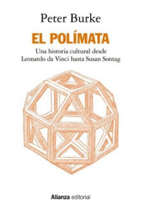 Peter Burke — El Polímata. Una historia cultural desde Leonardo da Vinci hasta Susan Sontag