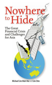 Michael Lim Mah-Hui; Lim Chin — Nowhere to Hide: The Great Financial Crisis and Challenges for Asia