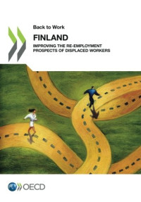 Oecd Organisation For Economic Co-Operation And Development — Back to Work Back to Work: Finland: Improving the Re-employment Prospects of Displaced Workers