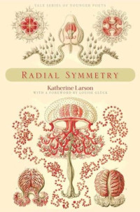 Katherine Larson; Louise Glück — Radial Symmetry
