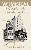Mukta Arya — Whimsical Times: Memories from Hong Kong
