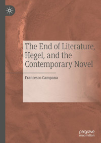 Francesco Campana — The End of Literature, Hegel, and the Contemporary Novel