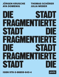 Jürgen Krusche; Aya Domenig; Thomas Schärer; Julia Weber — Die fragmentierte Stadt: Exklusion und Teilhabe im öffentlichen Raum