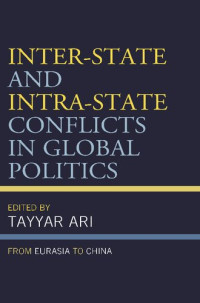 Tayyar Ari (editor) — Inter-State and Intra-State Conflicts in Global Politics: From Eurasia to China