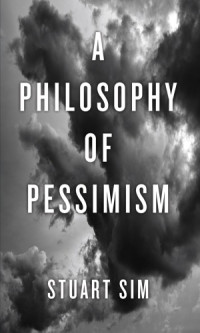 Sim, Stuart — A philosophy of pessimism