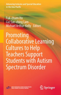 Fuk-chuen Ho, Cici Sze-ching Lam, Michael Arthur- Kelly — Promoting Collaborative Learning Cultures to Help Teachers Support Students with Autism Spectrum Disorder