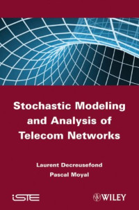 Laurent Decreusefond, Pascal Moyal — Stochastic Modeling and Analysis of Telecoms Networks
