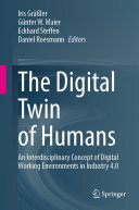 Iris Gräßler, Günter W. Maier, Eckhard Steffen, Daniel Roesmann, (eds.) — The Digital Twin of Humans: An Interdisciplinary Concept of Digital Working Environments in Industry 4.0