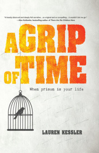 Lauren Kessler — A Grip of Time: When Prison is Your life