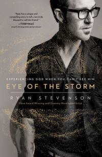 Ryan Stevenson — Eye of the Storm: Experiencing God When You Can't See Him