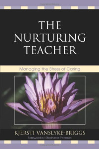 Kjersti VanSlyke-Briggs — The Nurturing Teacher: Managing the Stress of Caring