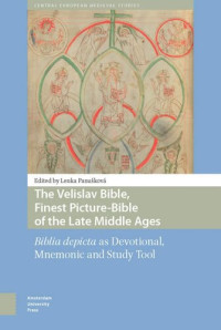 Lenka Panusková (editor) — The Velislav Bible, Finest Picture-Bible of the Late Middle Ages: Biblia depicta as Devotional, Mnemonic and Study Tool