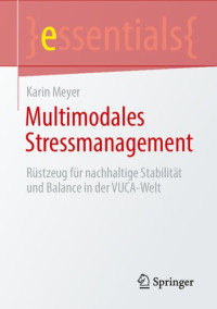 Karin Meyer — Multimodales Stressmanagement: Rüstzeug für nachhaltige Stabilität und Balance in der VUCA-Welt