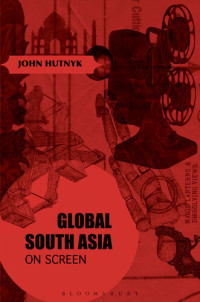 John Hutnyk — Global South Asia on Screen