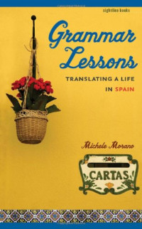 Michele Morano — Grammar Lessons: Translating a Life in Spain (Sightline Books)