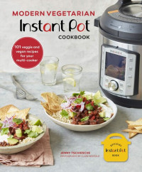 Jenny Tschiesche — Modern Vegetarian Instant Pot® Cookbook: 101 veggie and vegan recipes for your multi-cooker