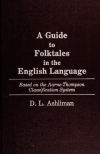 D. L. Ashliman — A Guide to Folk Tales in the English Language: Based on the Aarne-Thompson Classification System