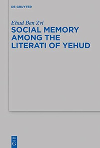 Ehud Ben Zvi — Social Memory among the Literati of Yehud