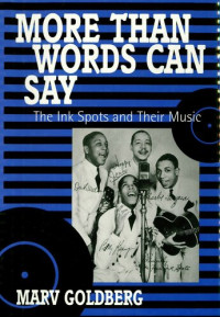 Marv Goldberg — More Than Words Can Say: The Ink Spots and Their Music