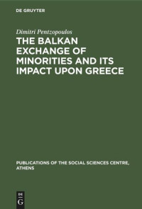 Dimitri Pentzopoulos — The Balkan Exchange of Minorities and Its Impact Upon Greece