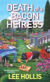 Lee Hollis — Death of a Bacon Heiress (Hayley Powell Food and Cocktails Mystery 7)