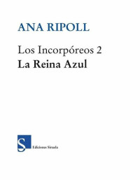 Ana Ripoll — Los Incorpóreos 2. La Reina Azul (Las Tres Edades)